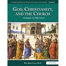 God, Christianity, and the Church: Apologetics for High School, Volume IV