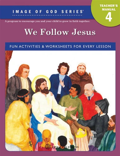 Image of God: Grade 4 We Follow Jesus Teacher’s Manual