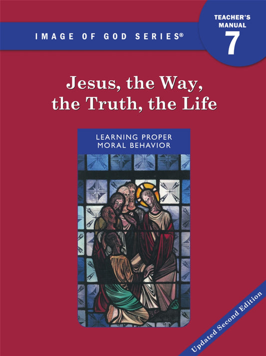Image of God: Grade 7 Jesus the Way, the Truth, the Life Teacher’s Manual Updated 2nd Edition