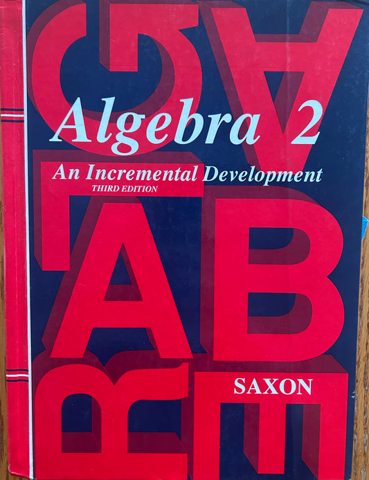 Algebra 2: An Incremental Development (Saxon Algebra)