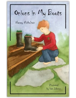 Onions in My Boots: Basic Gardening for Young Sprouts CHC Grades K-4