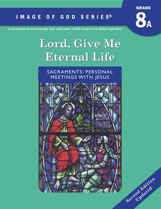 Image of God: Grade 8 Text A Lord Give Me Eternal Life – Teacher’s Manual, 2nd edition